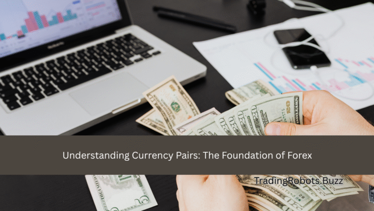 Understanding Currency Pairs: The Foundation of Forex